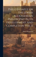 Philo Judaeus Or The Jewish Alexandrian Philosophy In Its Development And Completion Vol II 101983711X Book Cover
