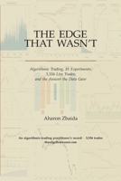 The Edge That Wasn’t: Algorithmic Trading, 81 Experiments, 5,556 Live Trades, and the Answer the Data Gave B0H8MNYTRF Book Cover