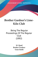 Brother Gardner's Lime-Kiln Club: Being The Regular Proceedings Of The Regular Club 1436793599 Book Cover