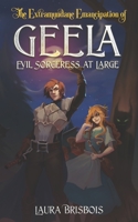 The Extramundane Emancipation of Geela, Evil Sorceress at Large B099T2465X Book Cover