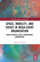 Space, Mobility, and Crisis in Mega-Event Organisation: Tokyo Olympics 2020's Atmospheric Irradiations 1032323426 Book Cover