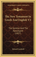 The New Testament In Greek And English V2: The Epistles And The Apocalypse 1166622606 Book Cover