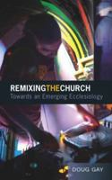 Remixing the Church: Towards an Emerging Ecclesiology 0334043964 Book Cover