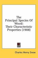 The Principal Species Of Wood: Their Characteristic Properties (1908) 054898400X Book Cover