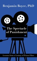 The Spectacle of Punishment: Lessons from a Century of Prison Films 1627204288 Book Cover