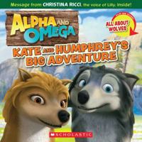 Alpha and Omega: Kate and Humphrey's Big Adventure / All About Wolves: (Flip Book) 0545214602 Book Cover