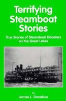 Terrifying Steamboat Stories: True Tales of Shipwreck, Death, and Disaster on the Great Lakes 1882376366 Book Cover