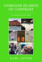 Hawaiian Islands of Contrast: My Hawaiian Adventures 1803695633 Book Cover