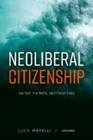 Neoliberal Citizenship: Sacred Markets, Sacrificial Lives 0192857584 Book Cover