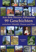 Aus dem Herzen Altbayerns 99 Geschichten: Zwischen Altmühl, Donau und Paar (German Edition) 369575205X Book Cover