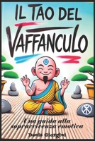 IL TAO DEL VAFFANCULO: Una guida pratica al vivere in serenità (Italian Edition) B0DRFTDLBV Book Cover