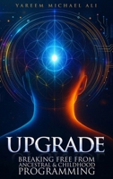 Upgrade: Breaking Free from Ancestral and Childhood Programming B0GB3GM43D Book Cover