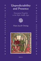 Unpredictability And Presence: Norwegian Kingship In The High Middle Ages 9004166610 Book Cover