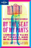 By the Seat of My Pants: Humorous Tales Of Travel And Misadventure (Lonely Planet Journeys (Travel Literature)) 1741046068 Book Cover