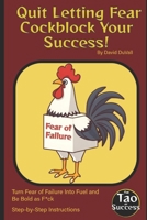 Quit Letting Fear Cockblock Your Success!: Turn Fear of Failure Into Fuel and Be Bold as F*ck B0G6X21D19 Book Cover