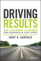 Driving Results: Six Lessons Learned from Transforming An Iconic Company 1119822475 Book Cover