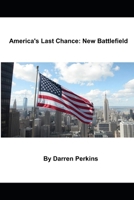 America’s Last Chance: New Battlefield B0DR8SMZB5 Book Cover