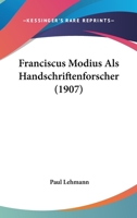 Franciscus Modius Als Handschriftenforscher (1907) 1161173714 Book Cover