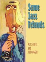 Some Jazz Friends: From Our Scrapbooks 1412053285 Book Cover