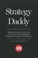 Strategy Daddy: Marketing Strategies, Tactics and Case Studies That Can Change the Competitive Landscape of Your Business 0984108610 Book Cover