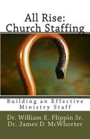 All Rise: Church Staffing: Building an Effective Ministry Staff 1478310359 Book Cover