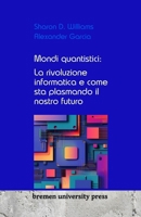 Mondi quantistici: La rivoluzione informatica e come sta plasmando il nostro futuro 3689043581 Book Cover