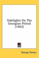 Sidelights On The Georgian Period 0548802521 Book Cover