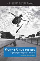 Youth Subcultures: Exploring Underground America (A Longman Topics Reader) 0321241940 Book Cover
