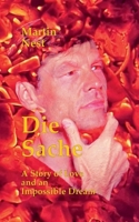 Die Sache: A Story of Love and an Impossible Dream 3696762814 Book Cover