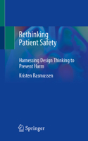 Rethinking Patient Safety: Harnessing Design Thinking to Prevent Harm 3032260531 Book Cover