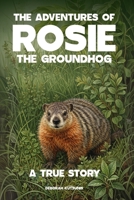 The Adventures of Rosie the Groundhog: A True Story B0H1TCFZQN Book Cover