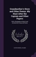 Grandmother's Story And Other Poems And My Hunt After The Captain And Other Papers 1164661159 Book Cover