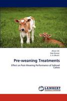 Pre-weaning Treatments: Effect on Post-Weaning Performance of Sahiwal Calves 3845477393 Book Cover