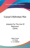 Caesar's Helvetian War: Adapted For The Use Of Beginners 1165373114 Book Cover