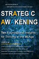 Strategic Awakening: Ten Foundational Insights for Thriving in the Age of AI: Advancing with AI — Toward an Intelligent World by 2035 (2025–2035 | The Decade of Advancing with AI) B0G3WLQ9FR Book Cover