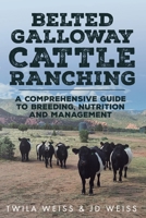 Belted Galloway Cattle Ranching: A Comprehensive Guide to Breeding, Nutrition and Management 1964391024 Book Cover
