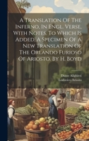 A Translation Of The Inferno, In Engl. Verse, With Notes. To Which Is Added, A Specimen Of A New Translation Of The Orlando Furioso Of Ariosto. By H. 1019546026 Book Cover