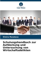 Schulungshandbuch zur Aufdeckung und Untersuchung von Wirtschaftsdelikten (German Edition) 6208305713 Book Cover