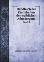 Handbuch Der Krankheiten Der Weiblichen Adnexorgane Band 3 5518985231 Book Cover