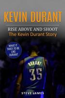Kevin Durant: Rise Above And Shoot, The Kevin Durant Story 1521887209 Book Cover