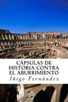 Capsulas de historia contra el abuurimient0: Pequeñas y entretenidas dosis de historia de China, Grecia, Egipto y Roma antiguas. 1492861014 Book Cover