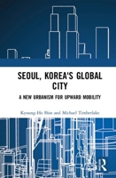 Seoul, Korea's Global City: A New Urbanism for Upward Mobility 1032235748 Book Cover