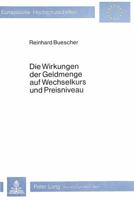 Die Wirkungen Der Geldmenge Auf Wechselkurs Und Preisniveau: Eine Dynamische Analyse Auf Der Grundlage Der Monetaeren Wechselkurstheorie 3820457461 Book Cover