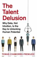 The Talent Delusion: Why Data, Not Intuition, Is the Key to Unlocking Human Potential 0349412480 Book Cover