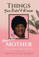 Things You Didn't Know About Our Mother: Travail to Despair to Hope to Deliverance B0GHZQ9865 Book Cover