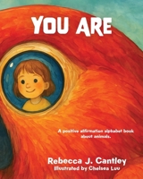You Are: A positive affirmation alphabet book about animals B0GLBCBP69 Book Cover