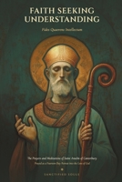Faith Seeking Understanding: The Prayers and Meditations of Saint Anselm of Canterbury, Prayed as a Fourteen-Day Retreat into the Love of God (Sanctified Souls Devotionals) B0HFT6TBL4 Book Cover