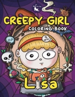 Creepy Girl Lisa Coloring Book: A Coloring Book that features Kawaii, Spooky Girl in her Gothic Life with Cute Creepy Creatures and Haunted Things for ... Relief 1088261752 Book Cover