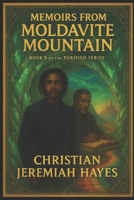 MEMOIRS FROM MOLDAVITE MOUNTAIN (PURIFIED) B0FFZYJBWM Book Cover