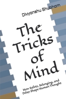 The Tricks of Mind: How Safety, Belonging, and Delay Shape Human Thought (The Order Trilogy: Structure · Action · Continuity) B0GL3P3CCT Book Cover